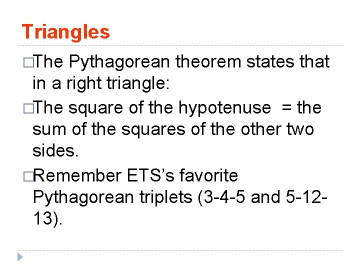 Triangles �The Pythagorean theorem states that in a right triangle: �The square of the