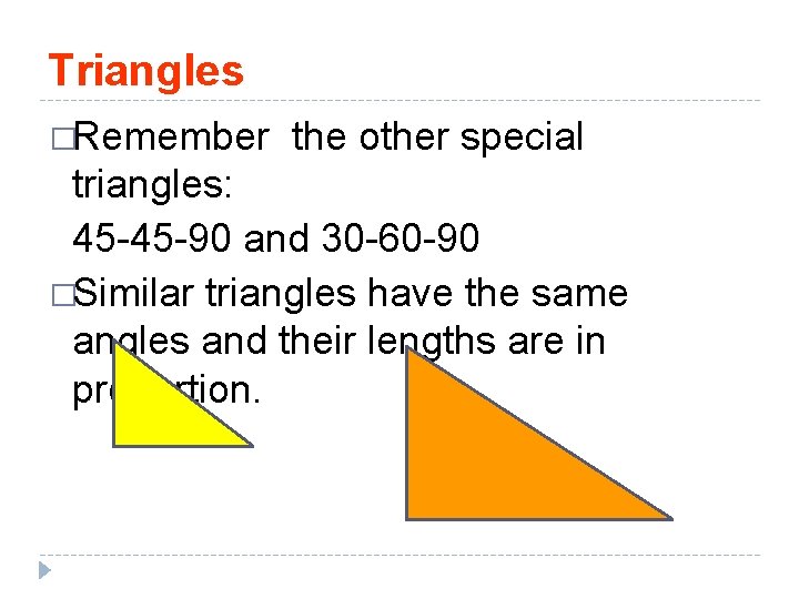 Triangles �Remember the other special triangles: 45 -45 -90 and 30 -60 -90 �Similar
