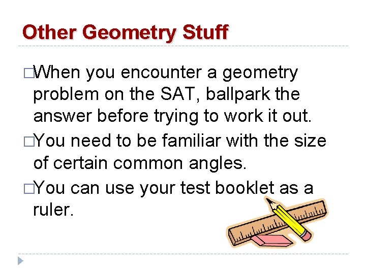 Other Geometry Stuff �When you encounter a geometry problem on the SAT, ballpark the