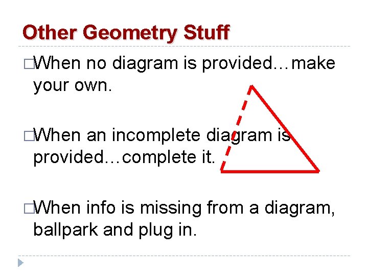 Other Geometry Stuff �When no diagram is provided…make your own. �When an incomplete diagram