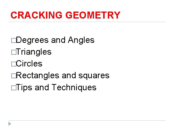 CRACKING GEOMETRY �Degrees and Angles �Triangles �Circles �Rectangles and squares �Tips and Techniques 