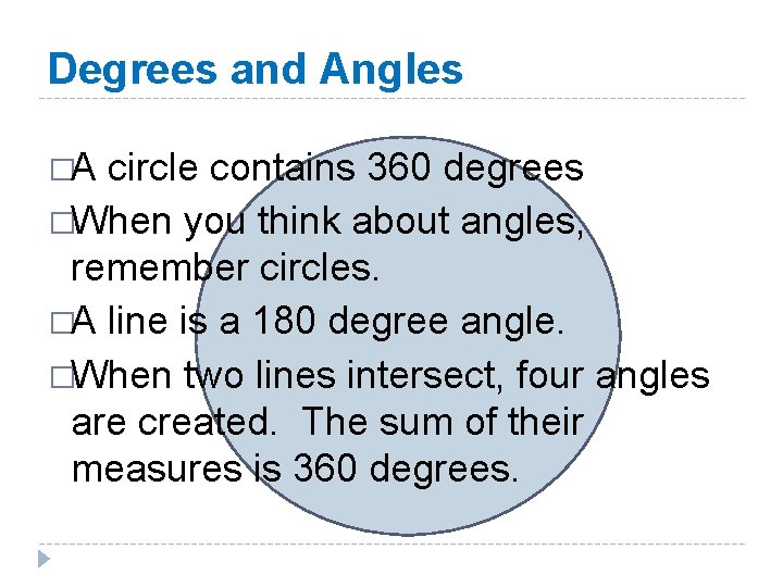 Degrees and Angles �A circle contains 360 degrees �When you think about angles, remember