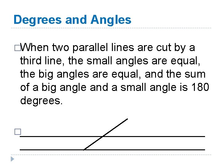 Degrees and Angles �When two parallel lines are cut by a third line, the