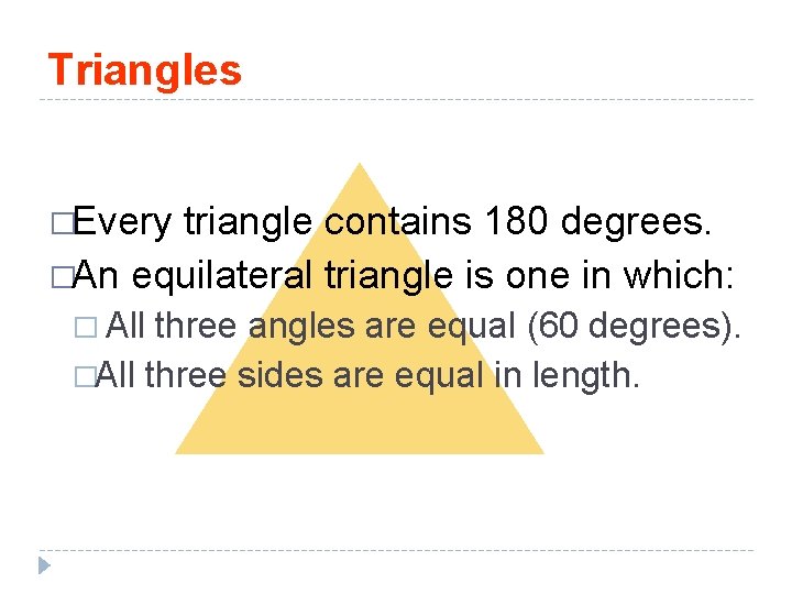 Triangles �Every triangle contains 180 degrees. �An equilateral triangle is one in which: �