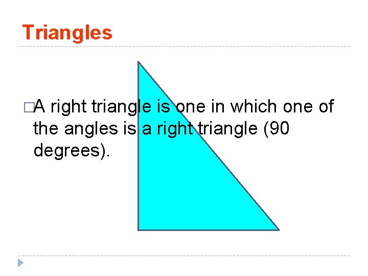 Triangles �A right triangle is one in which one of the angles is a