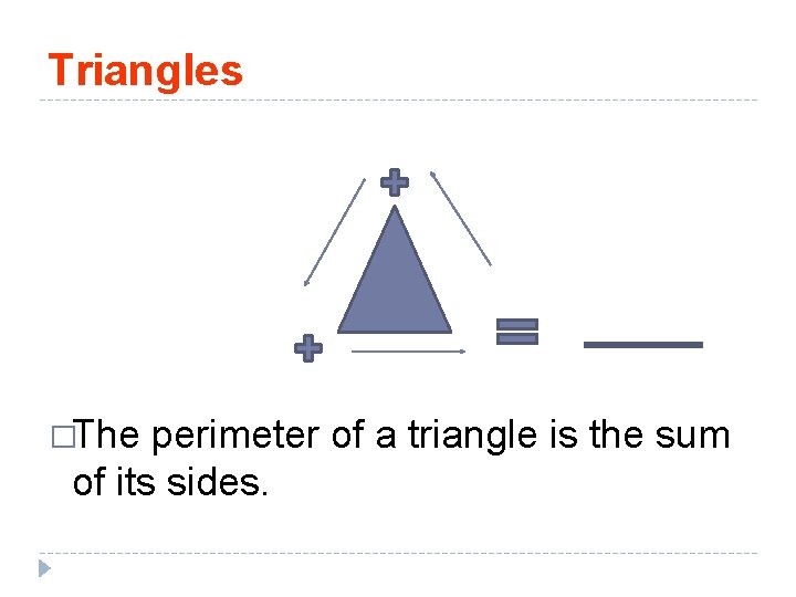 Triangles �The perimeter of a triangle is the sum of its sides. 