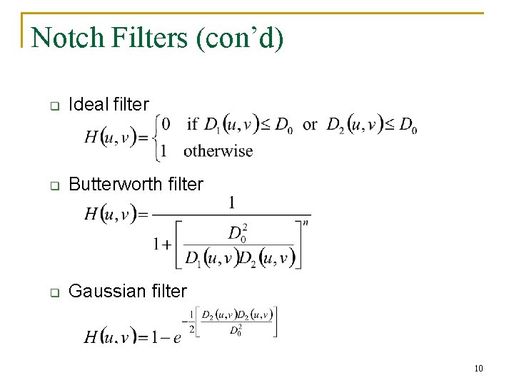 Notch Filters (con’d) q Ideal filter q Butterworth filter q Gaussian filter 10 