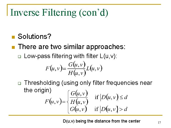 Inverse Filtering (con’d) n n Solutions? There are two similar approaches: q q Low-pass