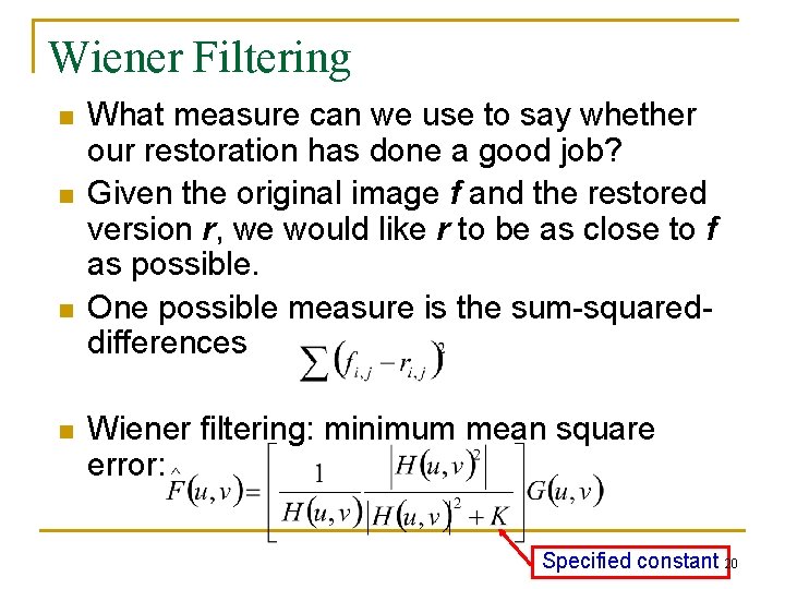 Wiener Filtering n n What measure can we use to say whether our restoration