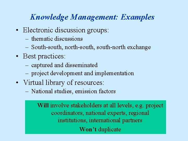 Knowledge Management: Examples • Electronic discussion groups: – thematic discussions – South-south, north-south, south-north