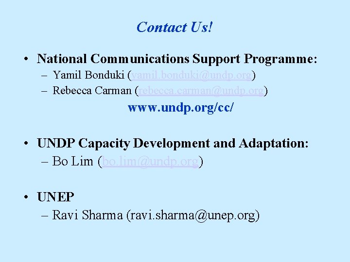 Contact Us! • National Communications Support Programme: – Yamil Bonduki (yamil. bonduki@undp. org) –