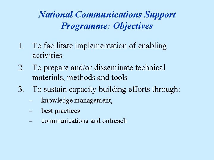 National Communications Support Programme: Objectives 1. To facilitate implementation of enabling activities 2. To