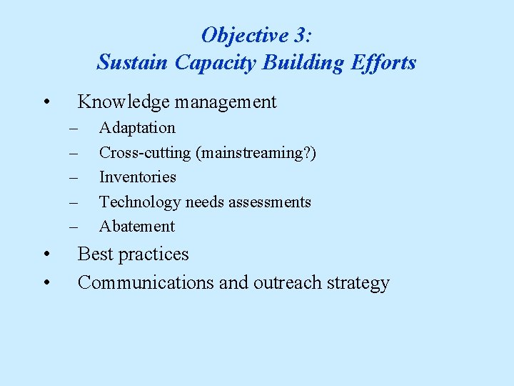 Objective 3: Sustain Capacity Building Efforts • Knowledge management – – – • •