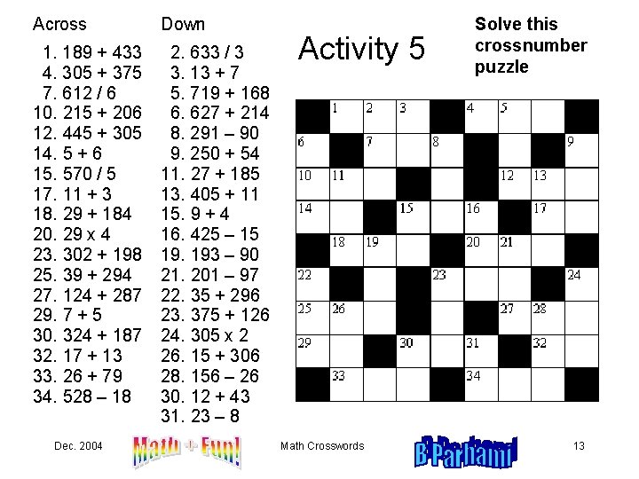 Across Down 1. 189 + 433 4. 305 + 375 7. 612 / 6