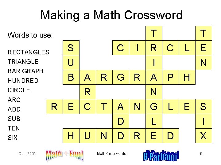 Making a Math Crossword Words to use: RECTANGLES TRIANGLE BAR GRAPH HUNDRED CIRCLE ARC