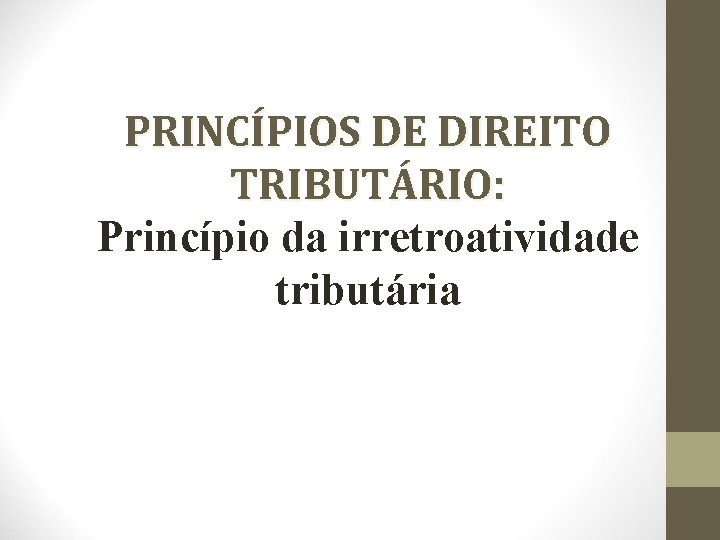 PRINCÍPIOS DE DIREITO TRIBUTÁRIO: Princípio da irretroatividade tributária 