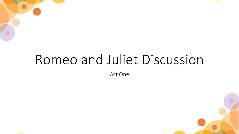 Romeo and Juliet Discussion Act One 