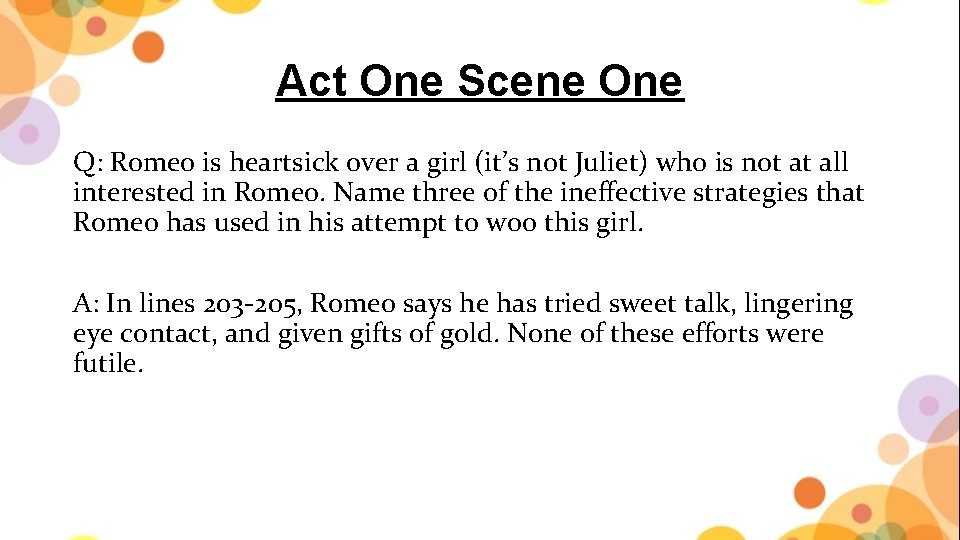 Act One Scene One Q: Romeo is heartsick over a girl (it’s not Juliet)