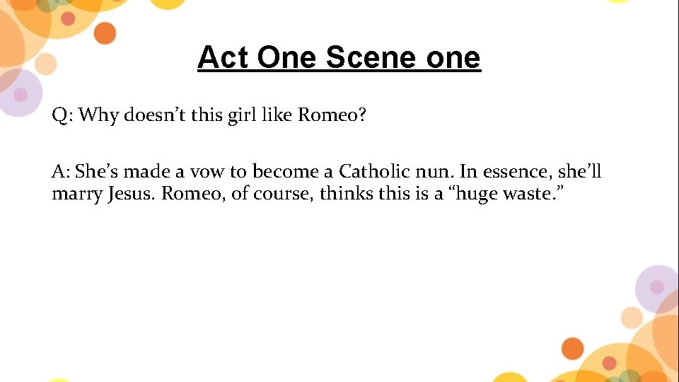 Act One Scene one Q: Why doesn’t this girl like Romeo? A: She’s made