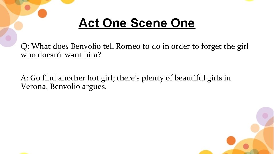 Act One Scene One Q: What does Benvolio tell Romeo to do in order