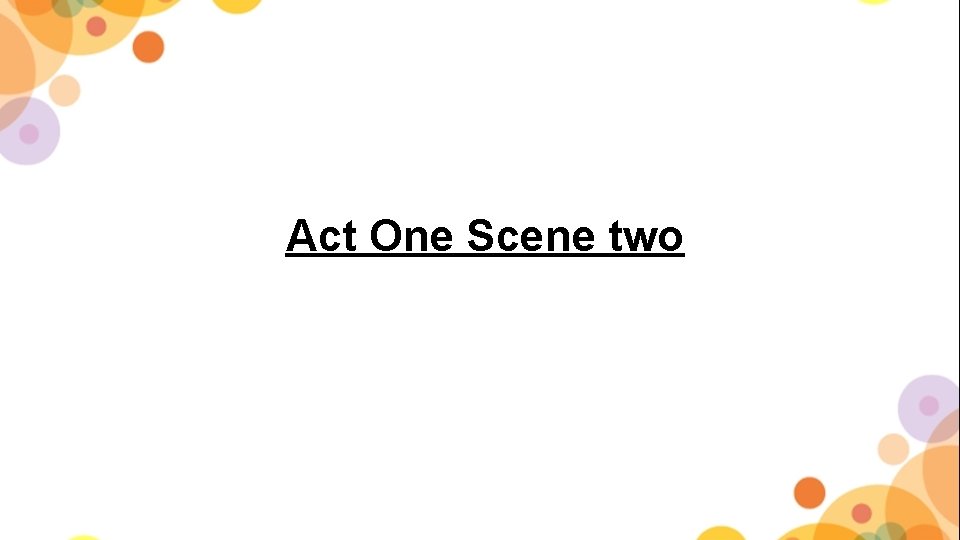 Act One Scene two 