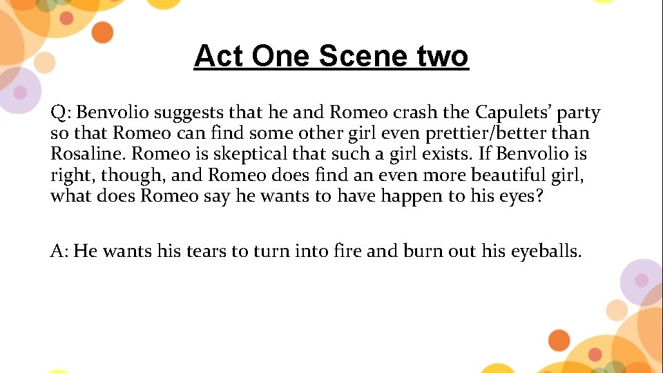 Act One Scene two Q: Benvolio suggests that he and Romeo crash the Capulets’