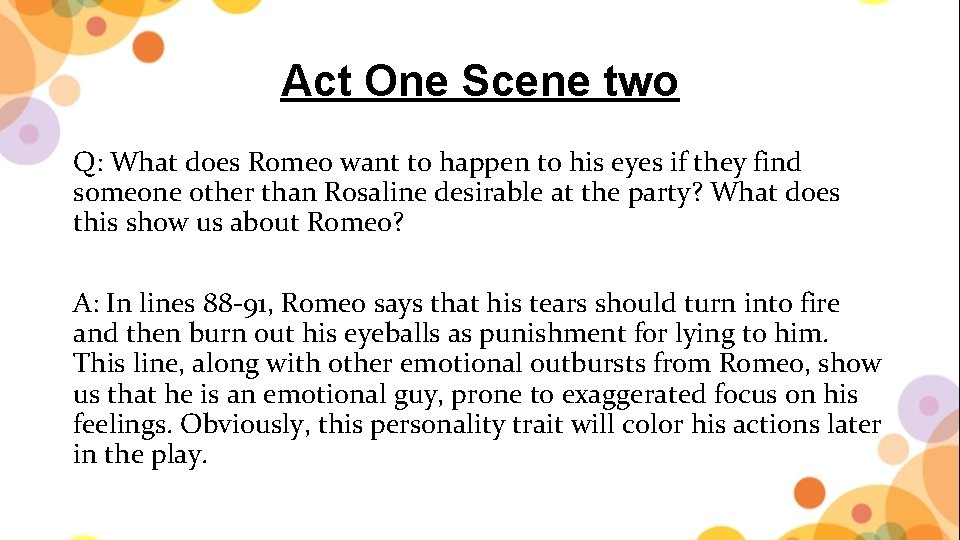 Act One Scene two Q: What does Romeo want to happen to his eyes