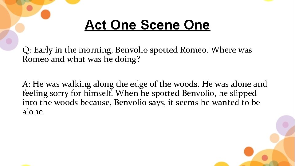 Act One Scene One Q: Early in the morning, Benvolio spotted Romeo. Where was