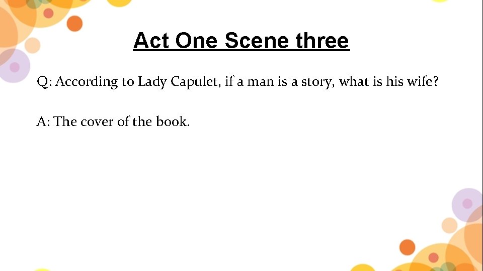 Act One Scene three Q: According to Lady Capulet, if a man is a