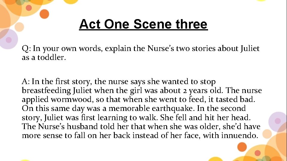 Act One Scene three Q: In your own words, explain the Nurse’s two stories