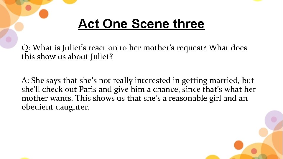Act One Scene three Q: What is Juliet’s reaction to her mother’s request? What