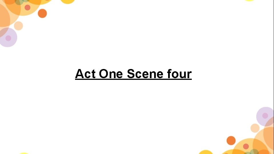 Act One Scene four 