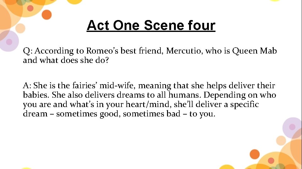 Act One Scene four Q: According to Romeo’s best friend, Mercutio, who is Queen