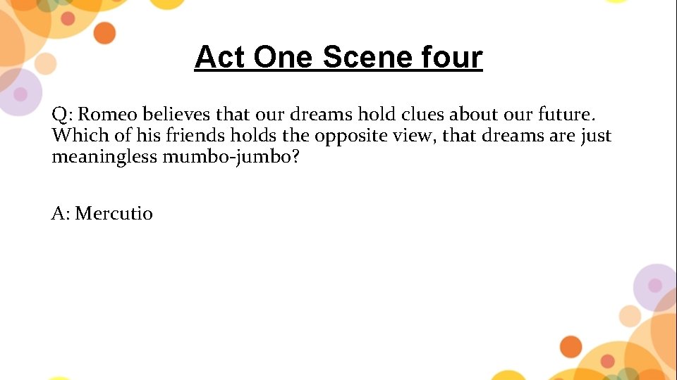 Act One Scene four Q: Romeo believes that our dreams hold clues about our