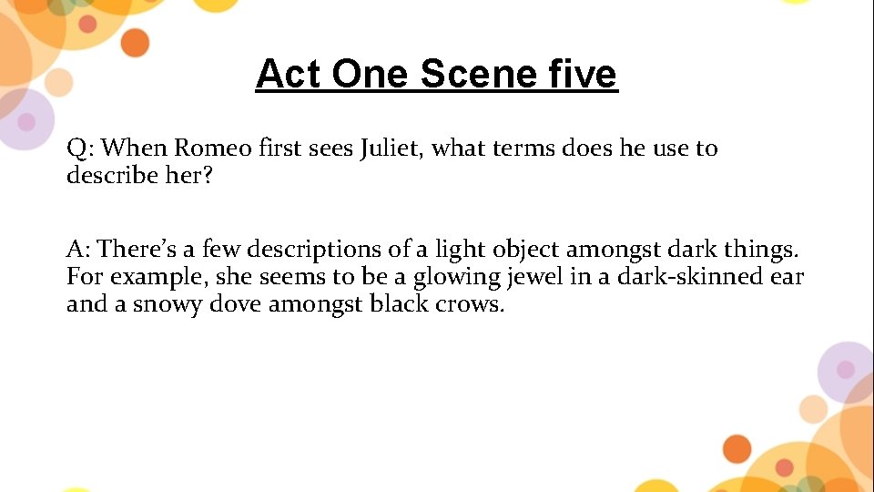 Act One Scene five Q: When Romeo first sees Juliet, what terms does he