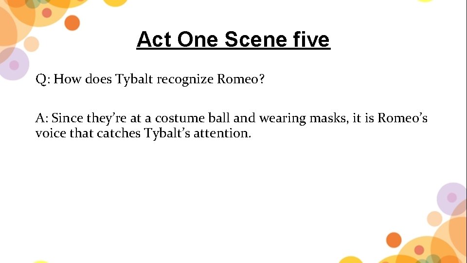 Act One Scene five Q: How does Tybalt recognize Romeo? A: Since they’re at
