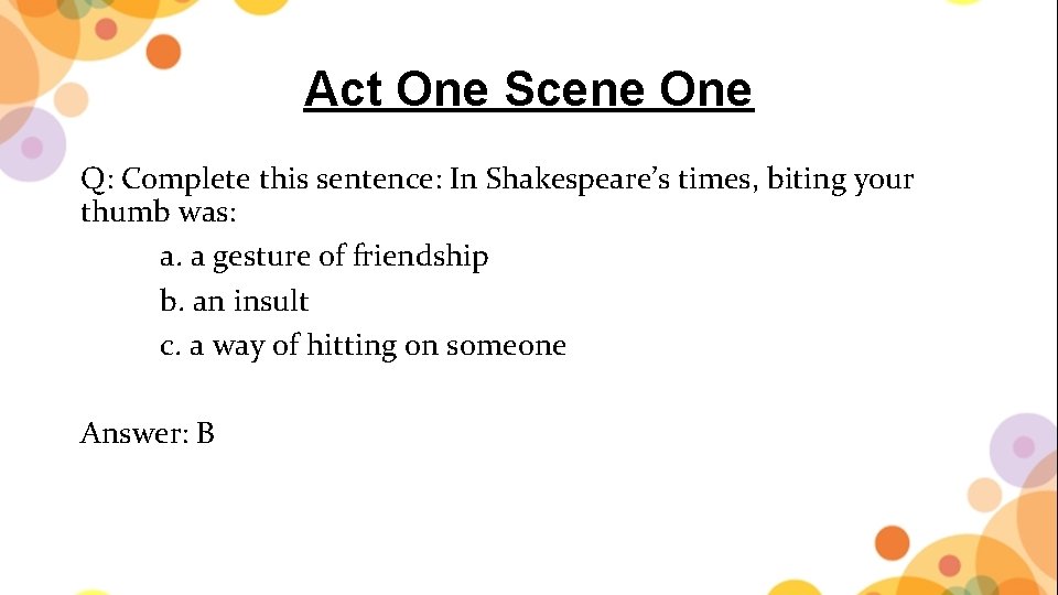 Act One Scene One Q: Complete this sentence: In Shakespeare’s times, biting your thumb