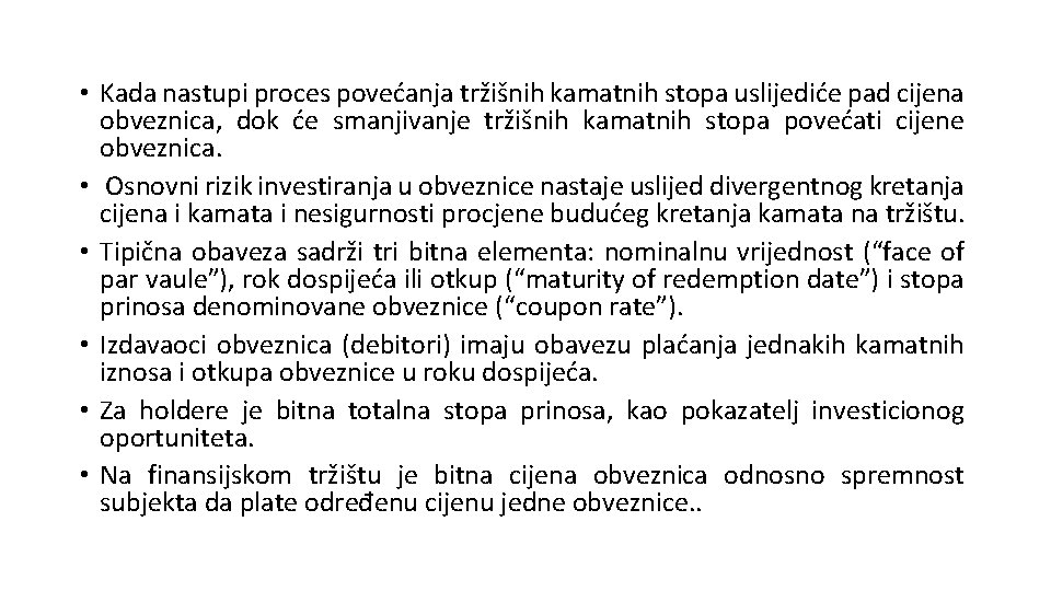  • Kada nastupi proces povećanja tržišnih kamatnih stopa uslijediće pad cijena obveznica, dok