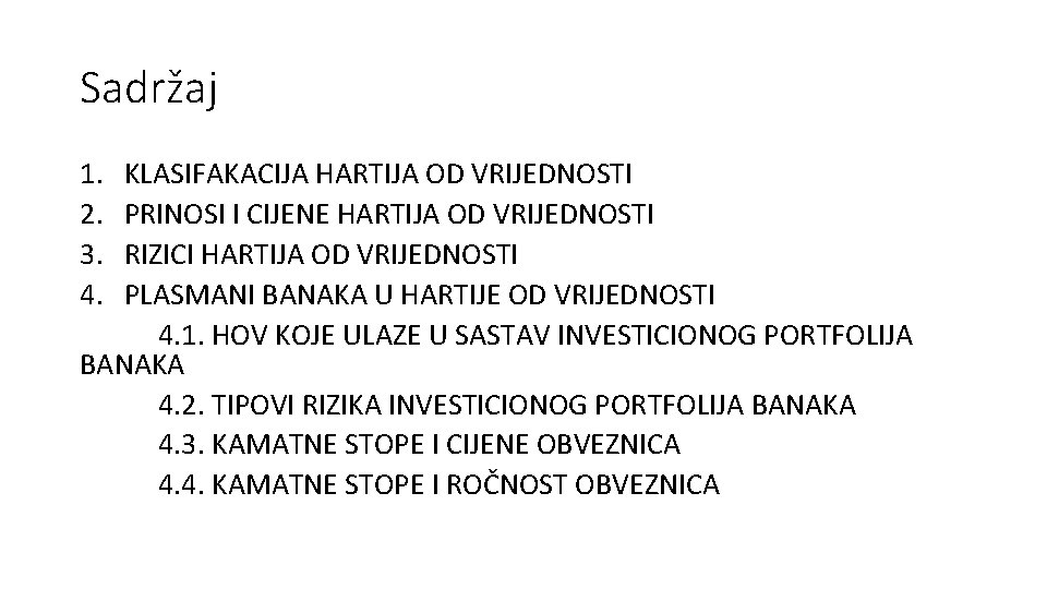 Sadržaj 1. 2. 3. 4. KLASIFAKACIJA HARTIJA OD VRIJEDNOSTI PRINOSI I CIJENE HARTIJA OD