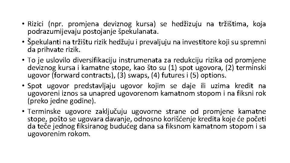  • Rizici (npr. promjena deviznog kursa) se hedžizuju na tržištima, koja podrazumijevaju postojanje