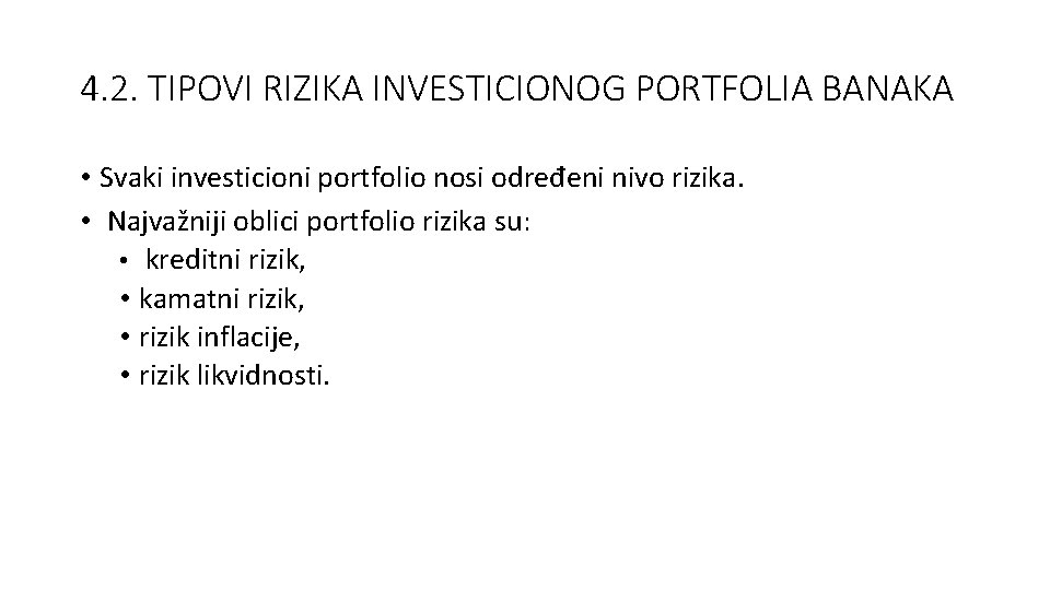 4. 2. TIPOVI RIZIKA INVESTICIONOG PORTFOLIA BANAKA • Svaki investicioni portfolio nosi određeni nivo