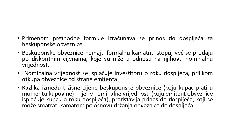  • Primenom prethodne formule izračunava se prinos do dospijeća za beskuponske obveznice. •