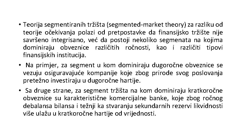  • Teorija segmentiranih tržišta (segmented-market theory) za razliku od teorije očekivanja polazi od