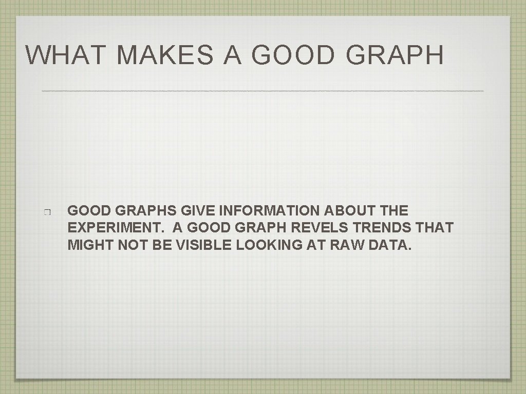 WHAT MAKES A GOOD GRAPHS GIVE INFORMATION ABOUT THE EXPERIMENT. A GOOD GRAPH REVELS