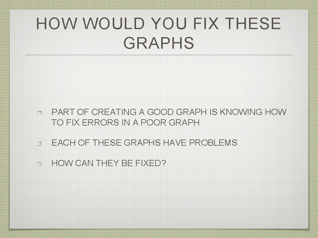 HOW WOULD YOU FIX THESE GRAPHS PART OF CREATING A GOOD GRAPH IS KNOWING