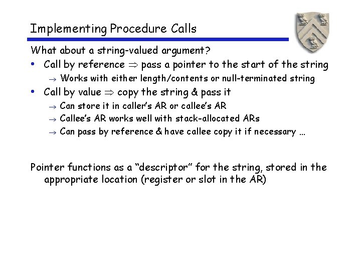 Implementing Procedure Calls What about a string-valued argument? • Call by reference pass a