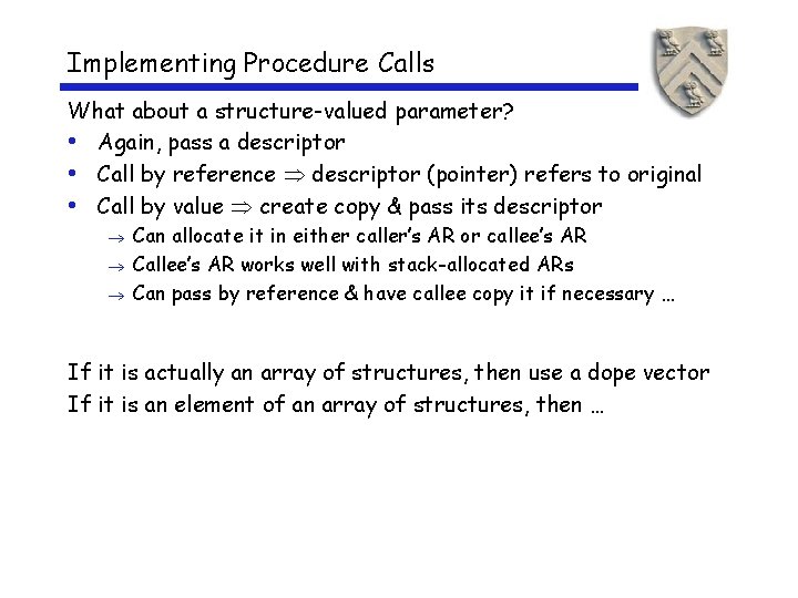 Implementing Procedure Calls What about a structure-valued parameter? • Again, pass a descriptor •