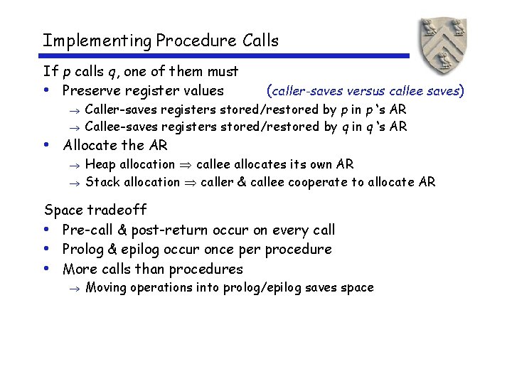 Implementing Procedure Calls If p calls q, one of them must • Preserve register