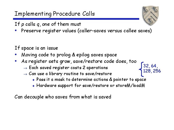 Implementing Procedure Calls If p calls q, one of them must • Preserve register