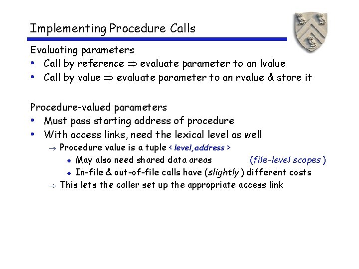 Implementing Procedure Calls Evaluating parameters • Call by reference evaluate parameter to an lvalue